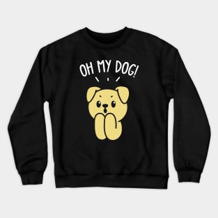 Oh My Dog! Crewneck Sweatshirt